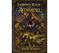 The Hidden Realm of Aetherfall (StarBound Keepers Series)