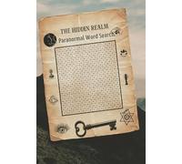 The Hidden Realm Paranormal Word Search: Unlock 60 Mystifying Puzzles for a Brain-Tingling Escape | Hunt Words of Magic, Hauntings, and Aliens to ... Mind and Summon Some Fun | Solutions Included