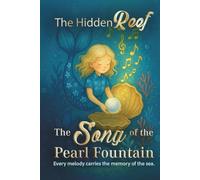 The Hidden Reef - Volume 2: The Song of the Pearl Fountain: A magical underwater adventure about courage, music, and the moment a young mermaid ... 1-3) - Complete Children’s Fantasy Series)