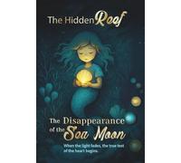 The Hidden Reef - Volume 3 The Disappearance of the Sea Moon: A Magical Mermaid Adventure for Children Ages 6-10 (The Hidden Reef - A Magical Mermaid ... 1-3) - Complete Children’s Fantasy Series)