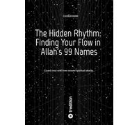 The Hidden Rhythm: Finding Your Flow in Allah's 99 Names