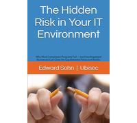 The Hidden Risk in Your IT Environment: Why Most Compliance Programs Fail - and How Regulated Businesses Can Close the Gap Between Policy and Reality