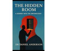 The Hidden Room: A Journey Into the Unconscious