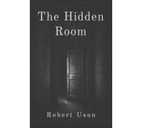 The Hidden Room: A psychological horror thriller about forgotten memories, hidden rooms, and a childhood that was never safe