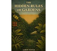 The Hidden Rules of Gardens (The Post-Guarantee Trilogy)
