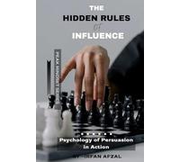 The Hidden Rules of Influence: Psychology of Persuasion in Action (Peak Mindset Series)