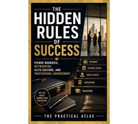 The Hidden Rules of Success: Pierre Bourdieu, Networking, Elite Culture, and Professional Advancement (Half Hour Help Business Series)