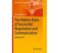 The Hidden Rules of Successful Negotiation and Communication: Getting to Yes! (Management for Professionals)