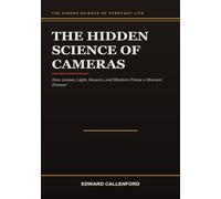 The Hidden Science of Cameras: How Lenses, Light, Sensors, and Shutters Freeze a Moment Forever