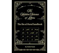 The Hidden Science of Letters: The Ilm al Huruf handbook: 5 (Esoteric Secrets Unlocked: Alchemy, Evil Eye, Gemstones & Spirit Communication)