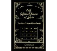 The Hidden Science of Letters: The Ilm al Huruf handbook (Esoteric Secrets Unlocked: Alchemy, Evil Eye, Gemstones & Spirit Communication)