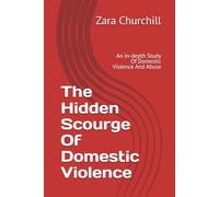 The Hidden Scourge Of Domestic Violence: An In-depth Study Of Domestic Violence And Abuse