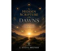 The Hidden Scripture of the Dawns: The Mystery of Wisdom Hidden in Plain Sight