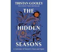 The Hidden Seasons: The ultimate guide to reading the clues and signs of nature's calendar all year round: perfect for all nature lovers