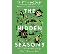The Hidden Seasons: The ultimate guide to reading the clues and signs of nature's calendar all year round: perfect for all nature lovers