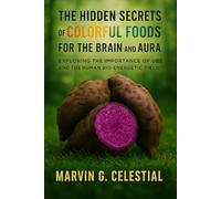 The Hidden Secrets of Colorful Foods for the Brain and Aura: Exploring the Importance of Ube and the Human Bio-Energetic Field