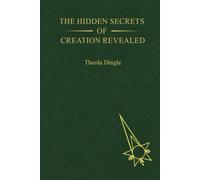 The Hidden Secrets of Creation Revealed