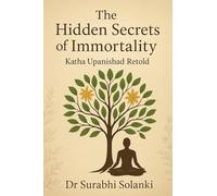The Hidden Secrets of Immortality - Katha Upanishad Retold: 1 (Vedanta Simplified)