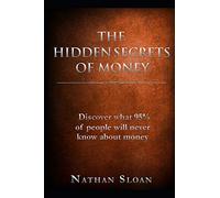 The Hidden Secrets of Money: What 95% of people will never know about money and investing
