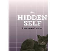 The hidden self: Shadow work for emotional freedom