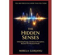 The Hidden Senses Handbook: Unlocking Intuition, Energy & Perception, Beyond the Physical World: 16 (Spirituality)