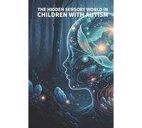 The Hidden Sensory World in Children with Autism