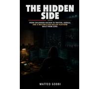 The Hidden Side: From childhood hacker to Twitter, Google, and a multimillion-dollar platform built from zero.
