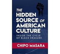 The Hidden Source of American Culture: Inside the Cycle of Black Erasure