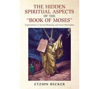 The Hidden Spiritual Aspects of the “Book of Moses”: Explorations in Sacred Meaning and Inner Revelation