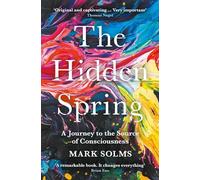 The Hidden Spring: A Journey to the Source of Consciousness
