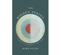 The Hidden Spring: A Journey to the Source of Consciousness