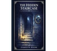 The Hidden Staircase: A classic girl detective mystery of ghostly footsteps, hidden passages, midnight clues, and a fearless young sleuth unraveling secrets inside a troubled old mansion