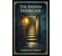 The Hidden Staircase: A classic girl detective mystery of ghostly footsteps, hidden passages, midnight clues, and a fearless young sleuth unraveling secrets inside a troubled old mansion