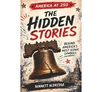 The Hidden Stories: Behind America’s Most Iconic Symbols, Myths and Forgotten Origins