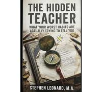 THE HIDDEN TEACHER: What Your Worst Habits Are Actually Trying to Tell You
