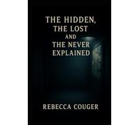 The Hidden, The, Lost, and The Never Explained
