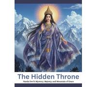 The Hidden Throne: Nanda Devi’s Mystery, Majesty, and Mountain of Grace
