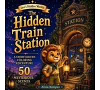 The Hidden Train Station: A Mystery Adventure Coloring Book for Kids Ages 5-9 (Leo's Hidden Worlds)