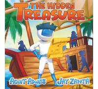 The Hidden Treasure: Agent Adonis Joins a Pirate Crew and Learns to Overcome Challenges (The Adventures of Agent Adonis)