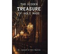 The Hidden Treasure of the Holy Mass