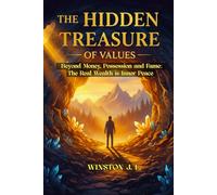 The Hidden Treasure of Values: Beyond Money, Possession and Fame: The Real Wealth is Inner Peace