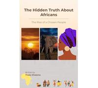 The Hidden Truth About Africans: The Rise of a Chosen People