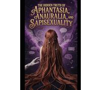 The Hidden Truth of Aphantasia, Anauralia, and Sapiosexuality