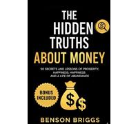 THE HIDDEN TRUTHS ABOUT MONEY: 50 SECRETS AND LESSONS OF PROSPERITY, HAPPINESS, AND A LIFE OF ABUNDANCE