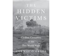 The Hidden Victims: Civilian Casualties of the Two World Wars: 131 (The Princeton Economic History of the Western World)