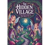 The Hidden Village: A Fairy House Coloring Quest for Kids Ages 8-12