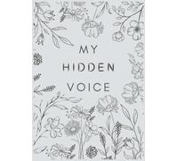 The Hidden Voice: Nurturing Your Inner Garden: Cultivating Clarity, Growth, and Joy through Reflective Journaling