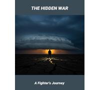 The Hidden War: A Fighter'S Journey