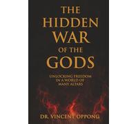 The Hidden War of the Gods: Unlocking Freedom in a World of Many Altars