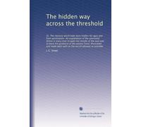 The hidden way across the threshold: Or, The mystery which hat...